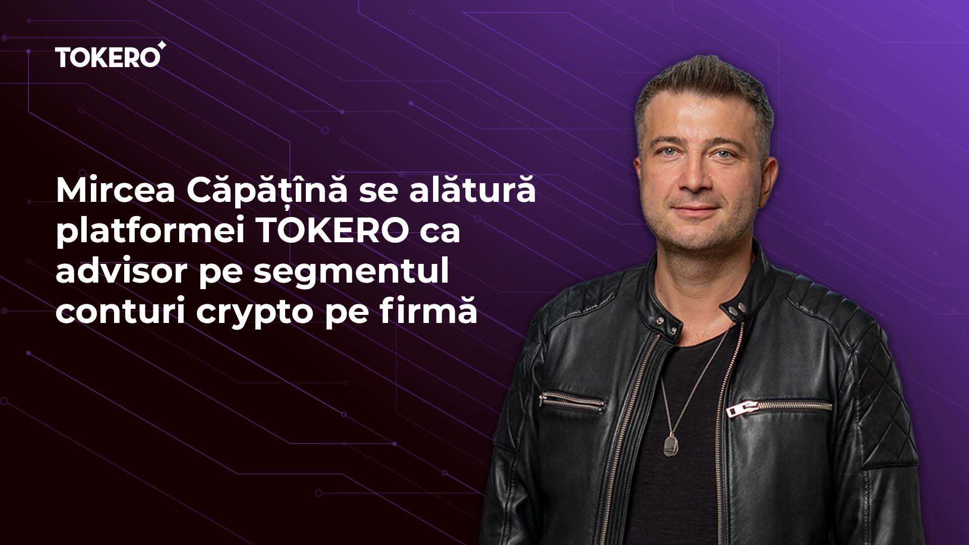 Mircea Căpățînă se alătură platformei TOKERO ca advisor pe segmentul conturi crypto pe firmă